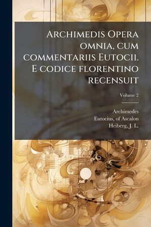 Archimedis Opera omnia, cum commentariis Eutocii. E codice florentino recensuit image number 0