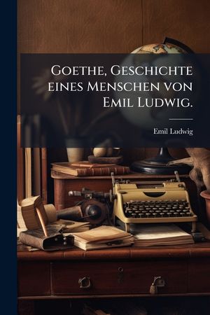 Goethe, Geschichte eines Menschen von Emil Ludwig. image number 0