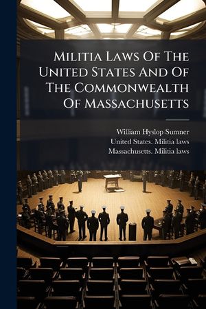 Militia Laws Of The United States And Of The Commonwealth Of Massachusetts image number 0