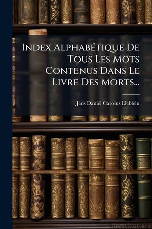 Index Alphab&Atilde;(c)tique De Tous Les Mots Contenus Dans Le Livre Des Morts... image number 0