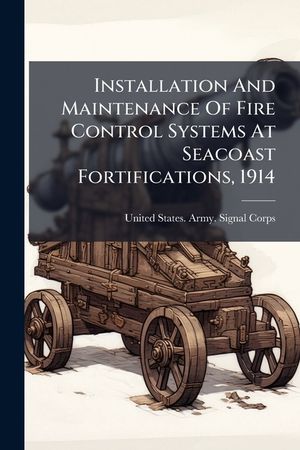 Installation And Maintenance Of Fire Control Systems At Seacoast Fortifications, 1914 image number 0
