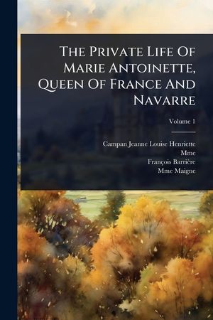 The Private Life Of Marie Antoinette, Queen Of France And Navarre image number 0