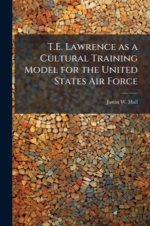 T.E. Lawrence as a Cultural Training Model for the United States Air Force image number 0