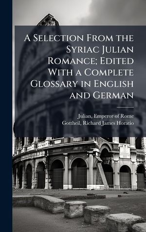A Selection From the Syriac Julian Romance; Edited With a Complete Glossary in English and German image number 0