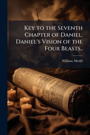 Key to the Seventh Chapter of Daniel. Daniel's Vision of the Four Beasts.. image number 0