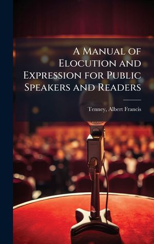 A Manual of Elocution and Expression for Public Speakers and Readers image number 0
