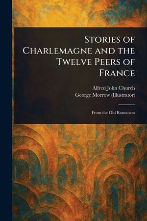 Stories of Charlemagne and the Twelve Peers of France image number 0
