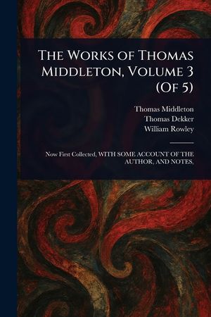The Works of Thomas Middleton, Volume 3 (Of 5) image number 0