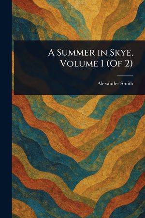 A Summer in Skye, Volume 1 (Of 2) image number 0