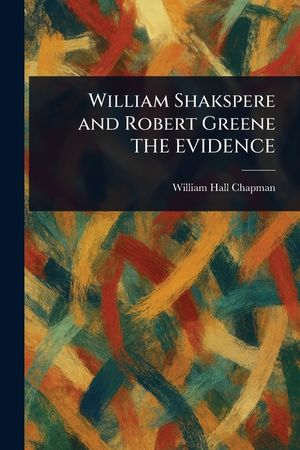 William Shakspere and Robert Greene THE EVIDENCE image number 0