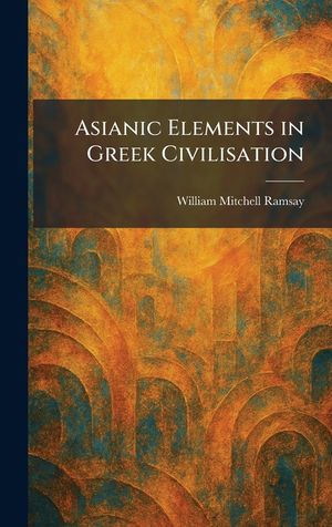 Asianic Elements in Greek Civilisation image number 0