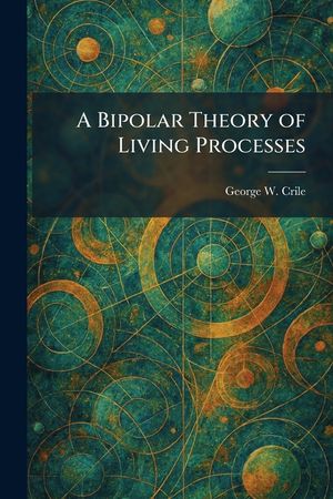 A Bipolar Theory of Living Processes image number 0