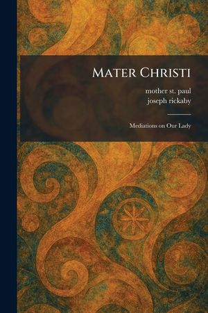 Mater Christi: Mediations on Our Lady image number 0