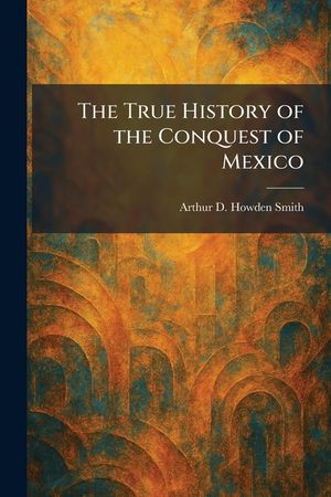 The True History of the Conquest of Mexico image number 0
