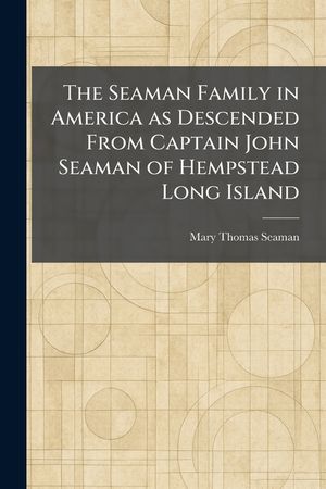 The Seaman Family in America as Descended From Captain John Seaman of Hempstead Long Island image number 0