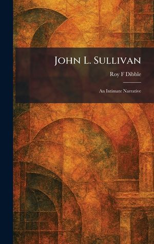 John L. Sullivan: An Intimate Narrative image number 0