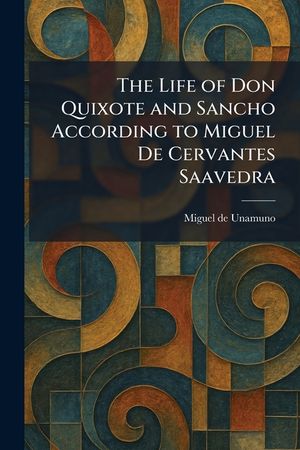 The Life of Don Quixote and Sancho According to Miguel De Cervantes Saavedra image number 0