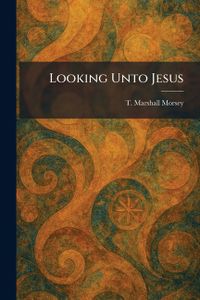 Looking Unto Jesus