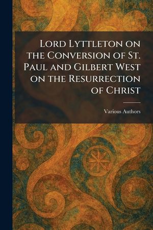 Lord Lyttleton on the Conversion of St. Paul and Gilbert West on the Resurrection of Christ image number 0