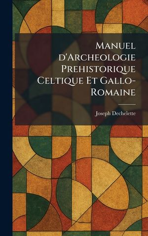 Manuel d'Archeologie Prehistorique Celtique Et Gallo-Romaine image number 0