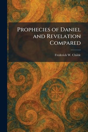 Prophecies of Daniel and Revelation Compared image number 0