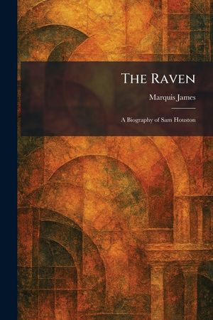 The Raven: A Biography of Sam Houston image number 0