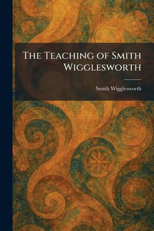 The Teaching of Smith Wigglesworth image number 0