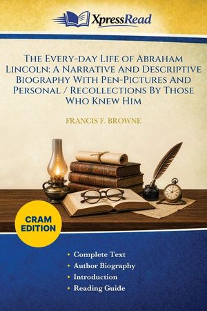 The Every-day Life of Abraham Lincoln: A Narrative And Descriptive Biography With Pen-Pictures And Personal / Recollections By Those Who Knew Him (Cra image number 0