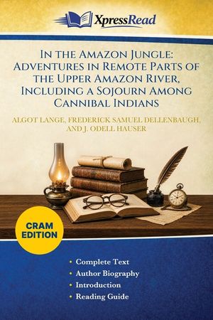 In the Amazon Jungle: Adventures in Remote Parts of the Upper Amazon River, Including a Sojourn Among Cannibal Indians (Cram Edition) image number 0