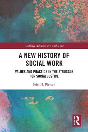 A New History of Social Work: Values and Practice in the Struggle for Social Justice image number 0