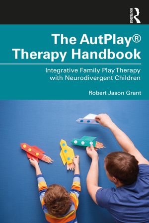 The Autplay(r) Therapy Handbook: Integrative Family Play Therapy with Neurodivergent Children image number 0
