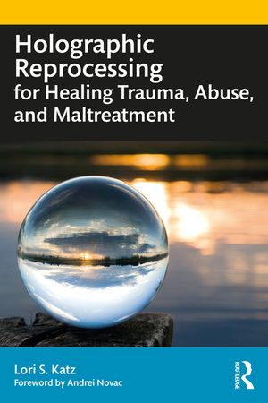Holographic Reprocessing for Healing Trauma, Abuse, and Maltreatment image number 0