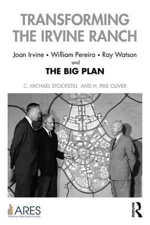 Transforming the Irvine Ranch: Joan Irvine, William Pereira, Ray Watson, and the Big Plan image number 0