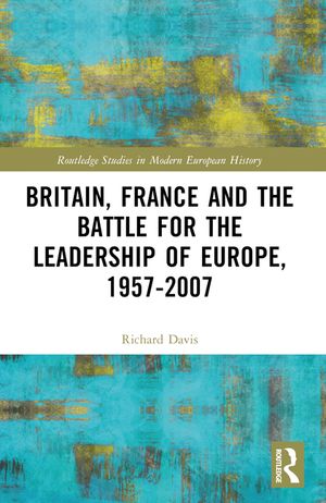 Britain, France and the Battle for the Leadership of Europe, 1957-2007 image number 0