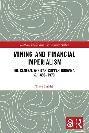 Mining and Financial Imperialism: The Central African Copper Bonanza, C. 1890-1970 image number 0