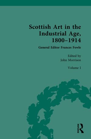 Scottish Art in the Industrial Age: 1800-1914: Volume I: Painting, Travel and National Identity C.1800-1860 image number 0