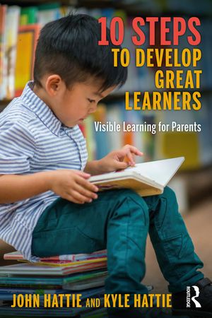 10 Steps to Develop Great Learners: Visible Learning for Parents image number 0