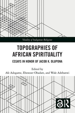 Topographies of African Spirituality: Essays in Honor of Jacob K. Olupona image number 0