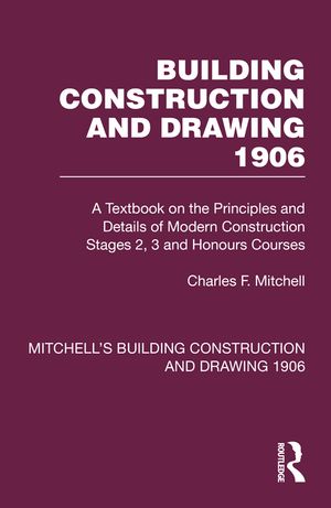 Building Construction and Drawing 1906: A Textbook on the Principles and Details of Modern Construction Stages 2, 3 and Honours Courses image number 0