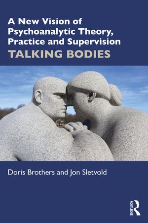 A New Vision of Psychoanalytic Theory, Practice and Supervision: Talking Bodies image number 0