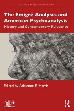 The &Eacute;migr&eacute; Analysts and American Psychoanalysis: History and Contemporary Relevance image number 0