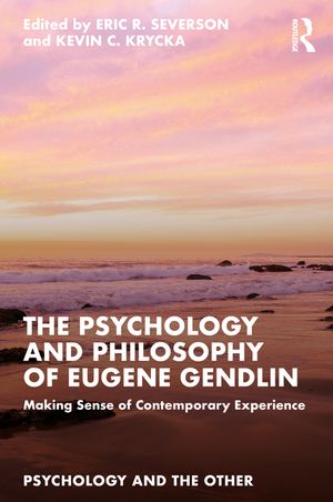 The Psychology and Philosophy of Eugene Gendlin: Making Sense of Contemporary Experience image number 0