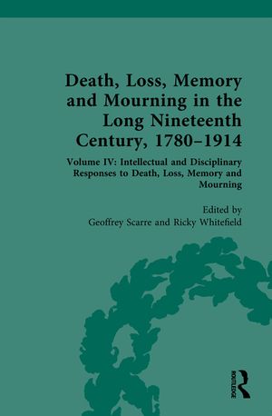 Death, Loss, Memory and Mourning in the Long Nineteenth Century: 1780-1914: Volume IV: Intellectual and 'Disciplinary' Responses to Death, Loss, Memor image number 0