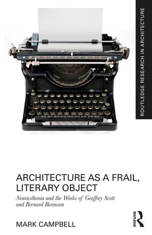 Architecture as a Frail, Literary Object: Neurasthenia and the Works of Geoffrey Scott and Bernard Berenson image number 0