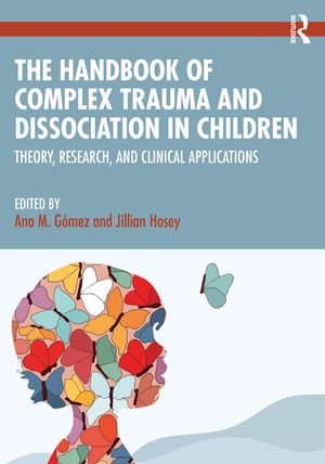 The Handbook of Complex Trauma and Dissociation in Children: Theory, Research, and Clinical Applications image number 0
