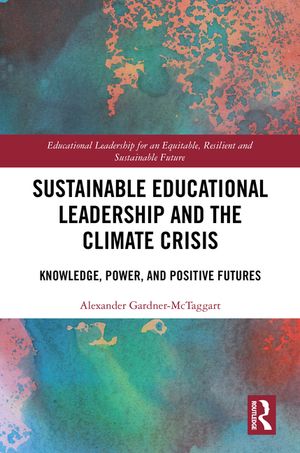 Sustainable Educational Leadership and the Climate Crisis: Knowledge, Power, and Positive Futures image number 0