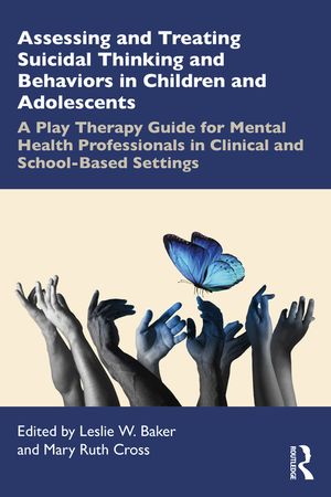 Assessing and Treating Suicidal Thinking and Behaviors in Children and Adolescents: A Play Therapy Guide for Mental Health Professionals in Clinical a image number 0