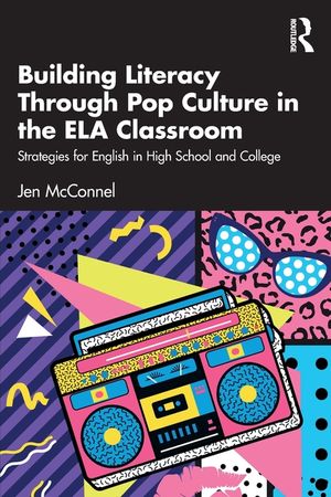Building Literacy Through Pop Culture in the Ela Classroom: Strategies for English in High School and College image number 0