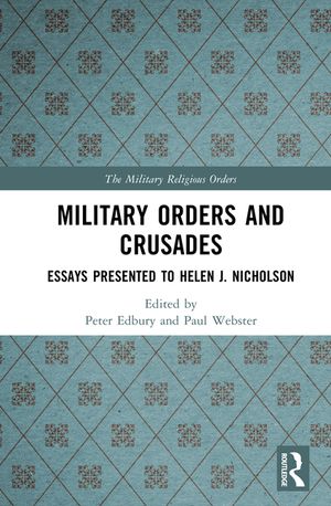 Military Orders and Crusades: Essays Presented to Helen J. Nicholson image number 0
