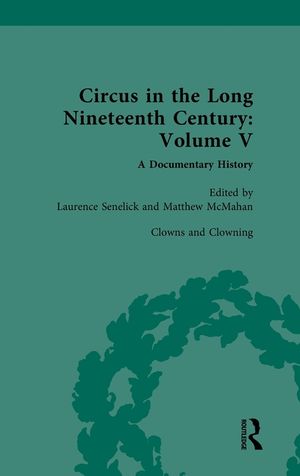 Circus and Sideshow in the Long Nineteenth Century: A Documentary History: Volume V: Clowns and Clowning image number 0